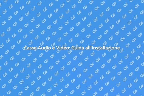 Installare Casse Audio e Video in Casa
