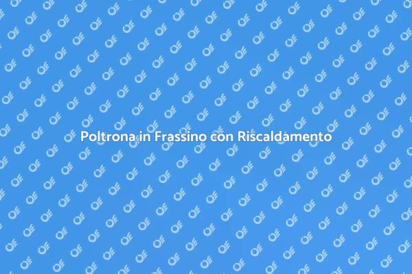 Comfort con Poltrona Riscaldata in Frassino