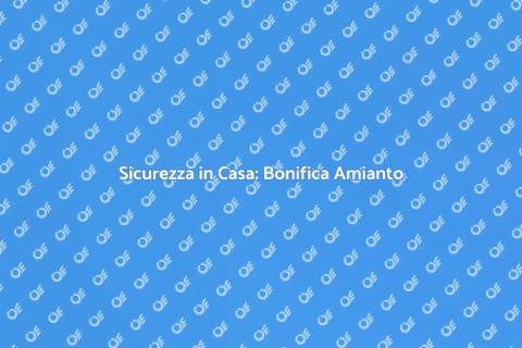 Bonificare Amianto in Casa Sicuramente