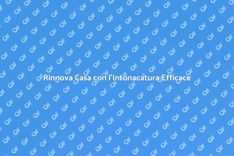 Intonacare: Rinnova la Tua Casa con Stile