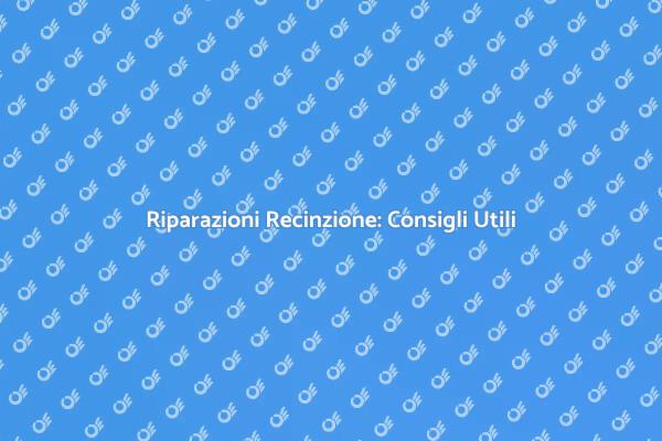 Come Riparare la Recinzione Efficacemente