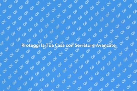 Serratura Antiscasso: Sicurezza Casa
