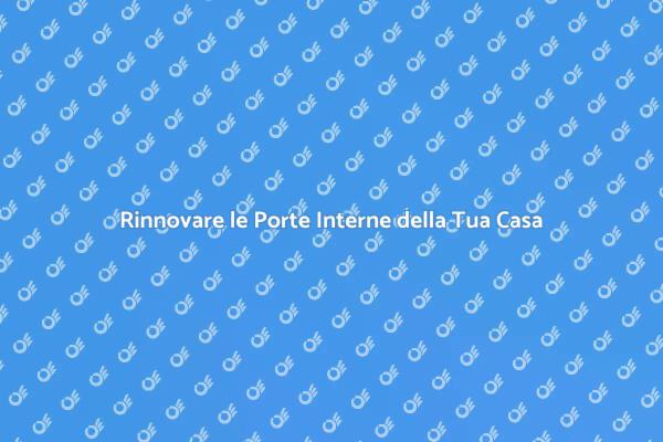 Ristrutturazione: Trasforma le Tue Porte