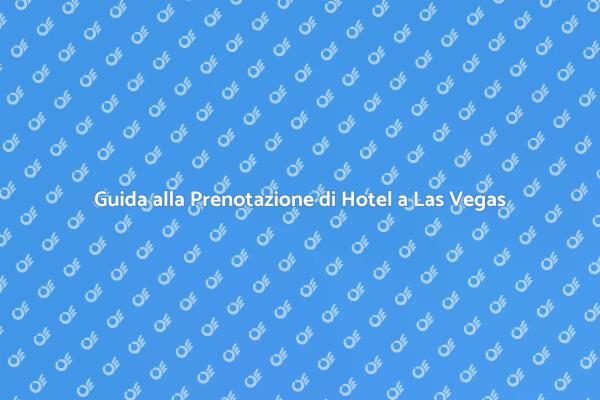 Come Prenotare il Tuo Hotel a Las Vegas