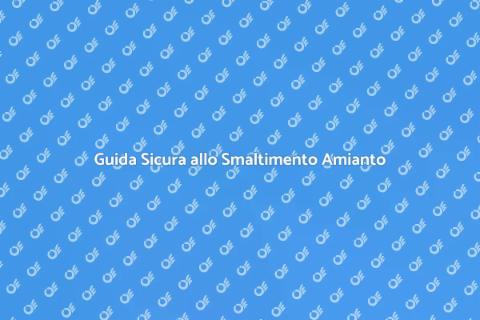 Smaltimento Amianto: Guida Completa