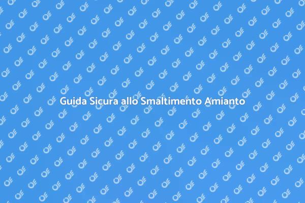 Smaltimento Sicuro dell'Amianto