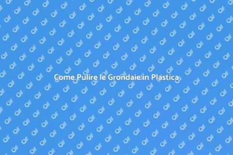 Pulire le Grondaie in Plastica