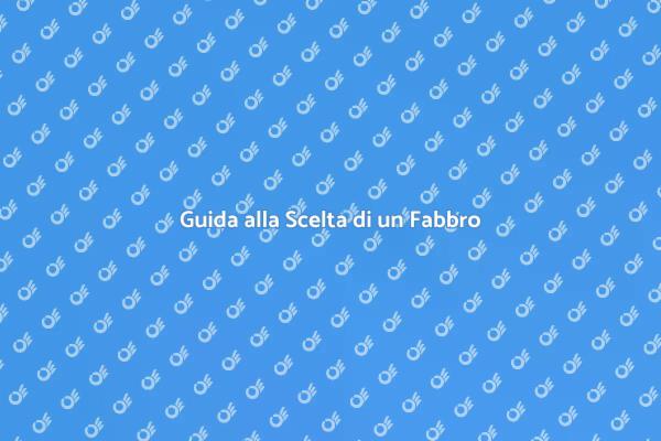 Come Scegliere un Fabbro Esperto