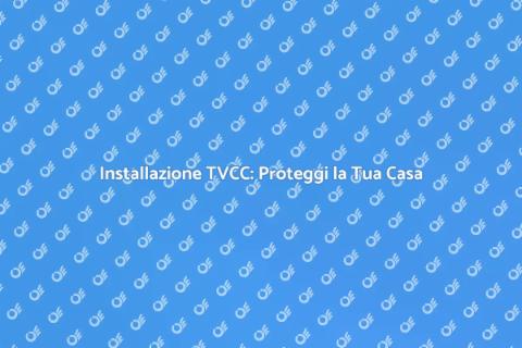 Sistema TVCC: Sicurezza Domestica