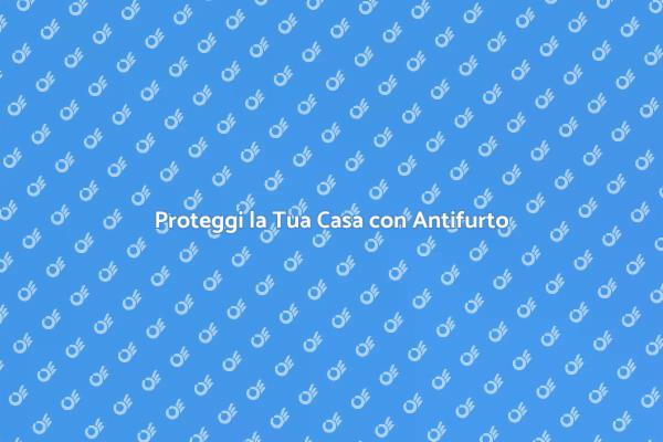 Sicurezza Domestica: Antifurto Efficace