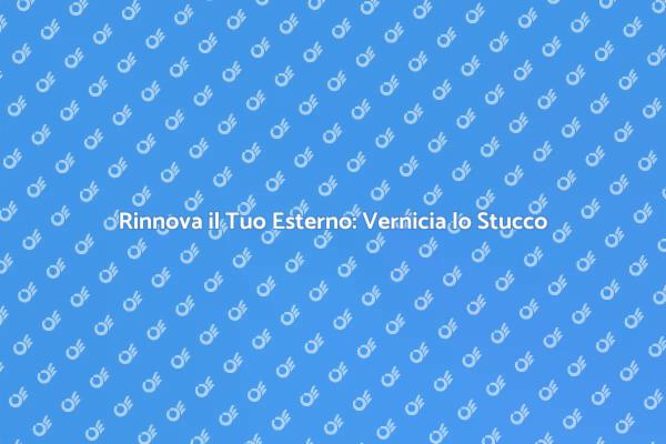 Trasforma la Tua Casa con lo Stucco Verniciato