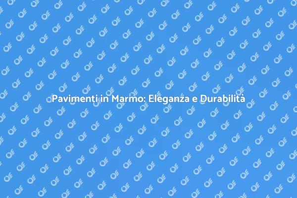 Marmo: Il Pavimento Che Fa la Differenza