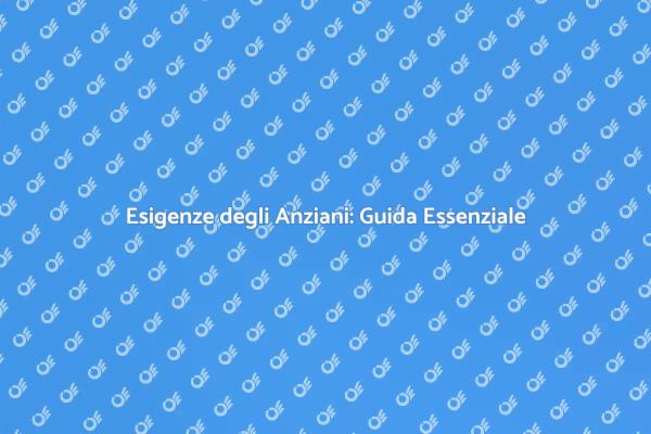 Comprendere le Esigenze degli Anziani