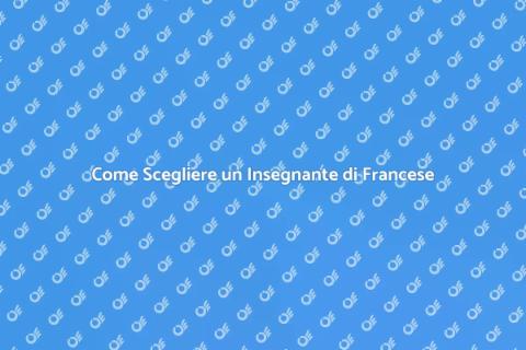 Insegnante di Francese: Come Sceglierlo