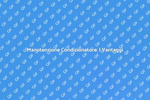 Manutenzione Condizionatore: Guida Essenziale