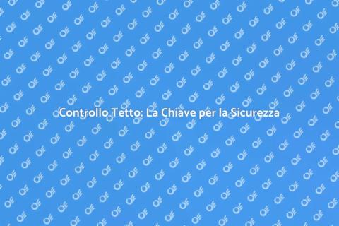 Ispezione del Tetto: Sicurezza Garantita