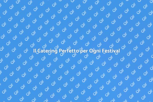 Catering di Qualità per Festival Indimenticabili