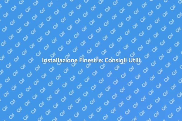Installare Finestre: Ecco Come Fare