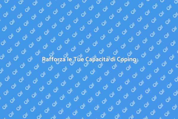 Potenzia le Tue Capacità di Affrontare