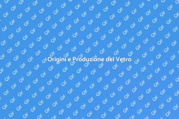 Vetro: Dalla Materia Prima a Meraviglie