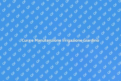 Manutenzione Sistema Irrigazione Giardino