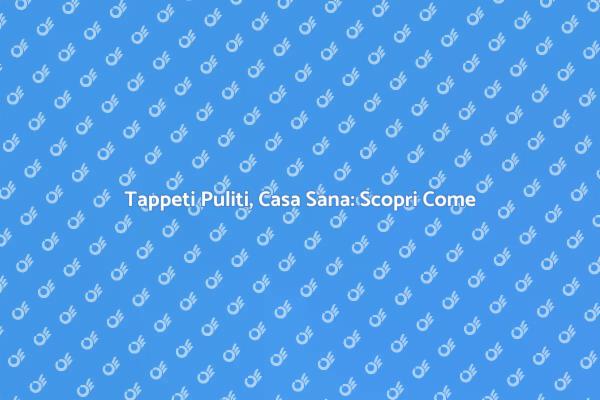 Rimuovi Polvere e Macchie dai Tappeti