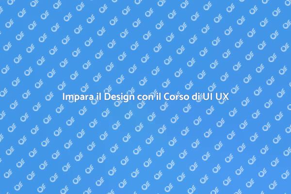 Scopri il Corso di UI UX Design