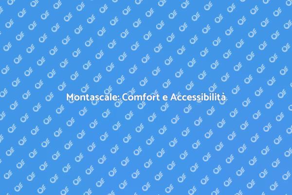 Montascale: La Soluzione per Ogni Casa
