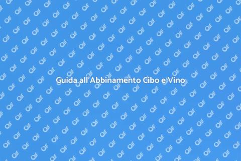 Abbinamento Cibo e Vino: Guida Pratica