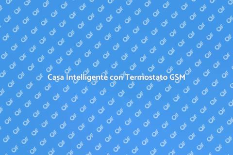 Termostato GSM: Casa Intelligente