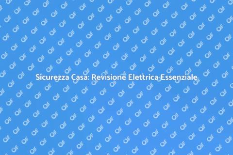 Revisione Impianti Elettrici Sicura