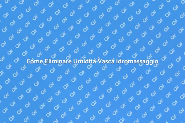 Umidità nella Vasca Idromassaggio: Soluzioni