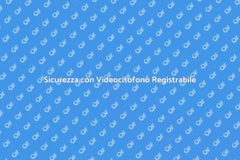 Videocitofono con Registrazione: Guida