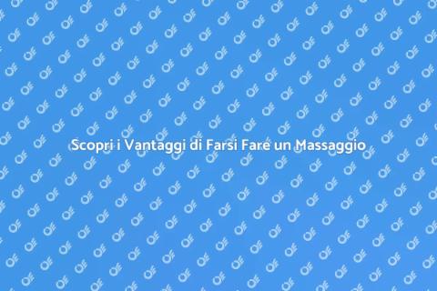 Benefici del Massaggio: Scopri di Più