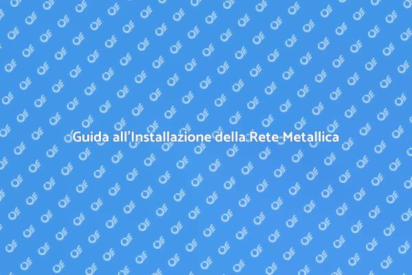 Sicurezza con Rete Metallica: Ecco Come