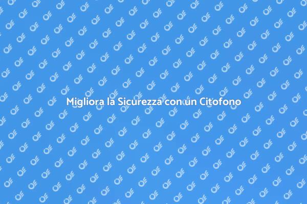 Scegliere un Citofono per la Sicurezza