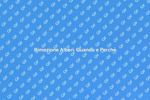 Rimozione Alberi: Scopri Come Fare