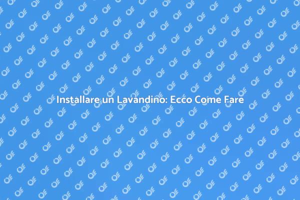 Come Montare un Lavandino Facile
