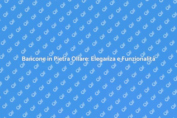 Bancone in Pietra Ollare: Stile e Funzionalità