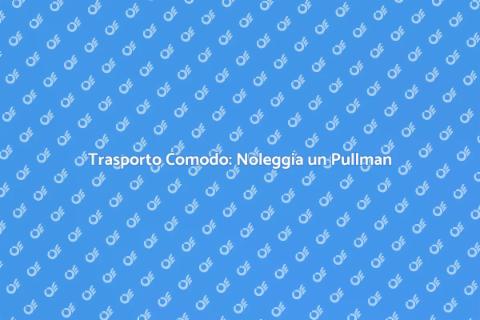 Noleggiare Pullman con Autista per Eventi