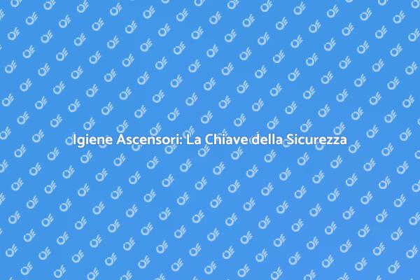 Sanificazione Ascensori: Un Necessario Passo