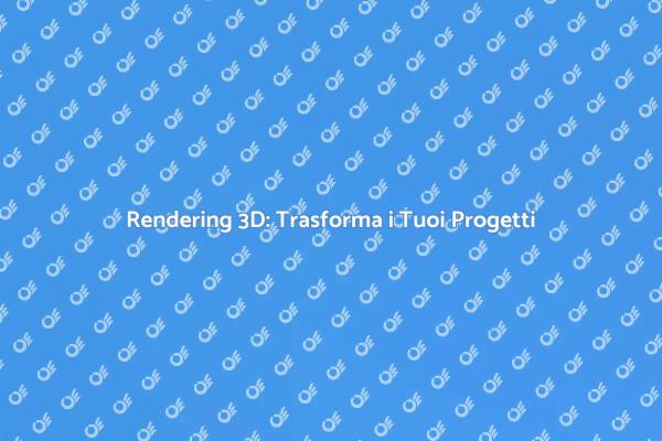 Rendering: Il Futuro della Progettazione