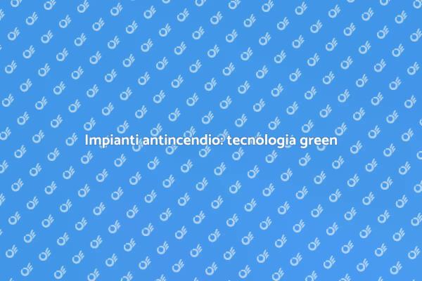 Sicurezza e sostenibilità negli impianti