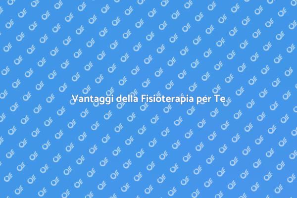 Fisioterapia: Migliora il Tuo Benessere