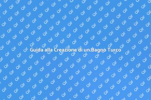 Costruire un Bagno Turco da Sogno