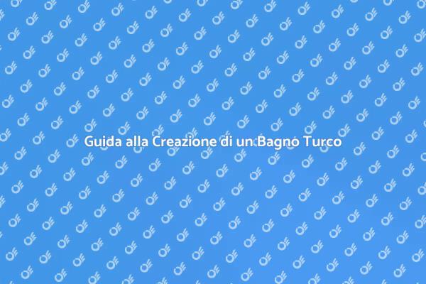 Costruisci il Tuo Bagno Turco Ideale