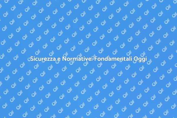 Sicurezza: Normative da Seguire Oggi