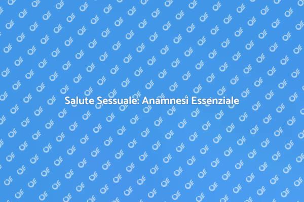 Comprendere l'Anamnesi Sessuologica