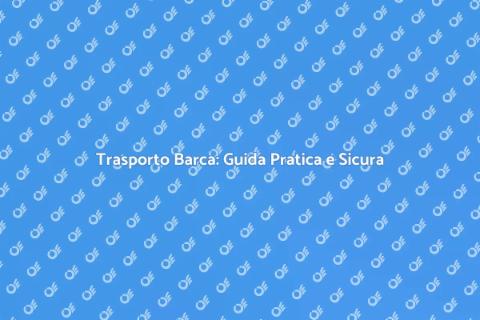 Trasporto Barca Sicuro e Professionale