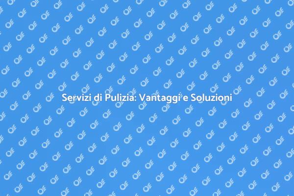 Pulizie Professionali: La Scelta Giusta